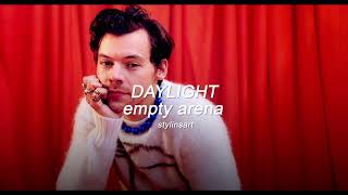 Daylight -  Harry Styles (empty arena)