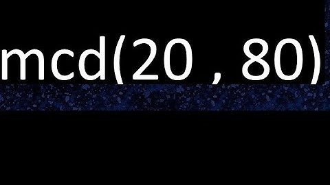 mcd 20 y 80 , maximo comun divisor , mcd(20 , 80) como se halla , ejemplos