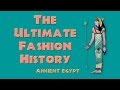 THE ULTIMATE FASHION HISTORY - Ancient Egypt