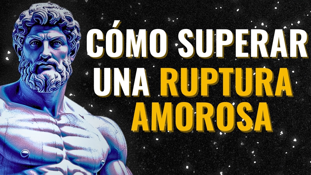Como SUPERAR una RUPTURA amorosa | Estoicismo