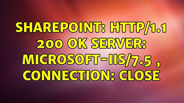 Sharepoint: HTTP/1.1 200 OK Server: Microsoft-IIS/7.5 , Connection: close (6 Solutions!!)