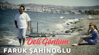 Faruk Şahinoğlu - Deli Gönlüm \