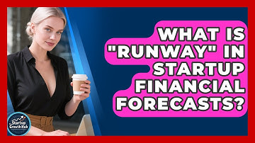 What Is "runway" In Startup Financial Forecasts? - The Startup Growth Hub