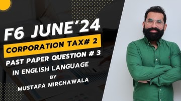 F6 June 2024 Corporation Tax Past Paper Question#3 in English Language