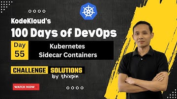 Day 55: Kubernetes Sidecar Containers | 100 Days of DevOps
