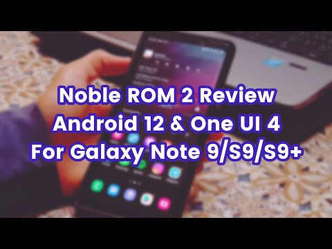 Noble ROM 2 Review | Android 12 & One UI 4 For Galaxy Note 9/S9/S9+