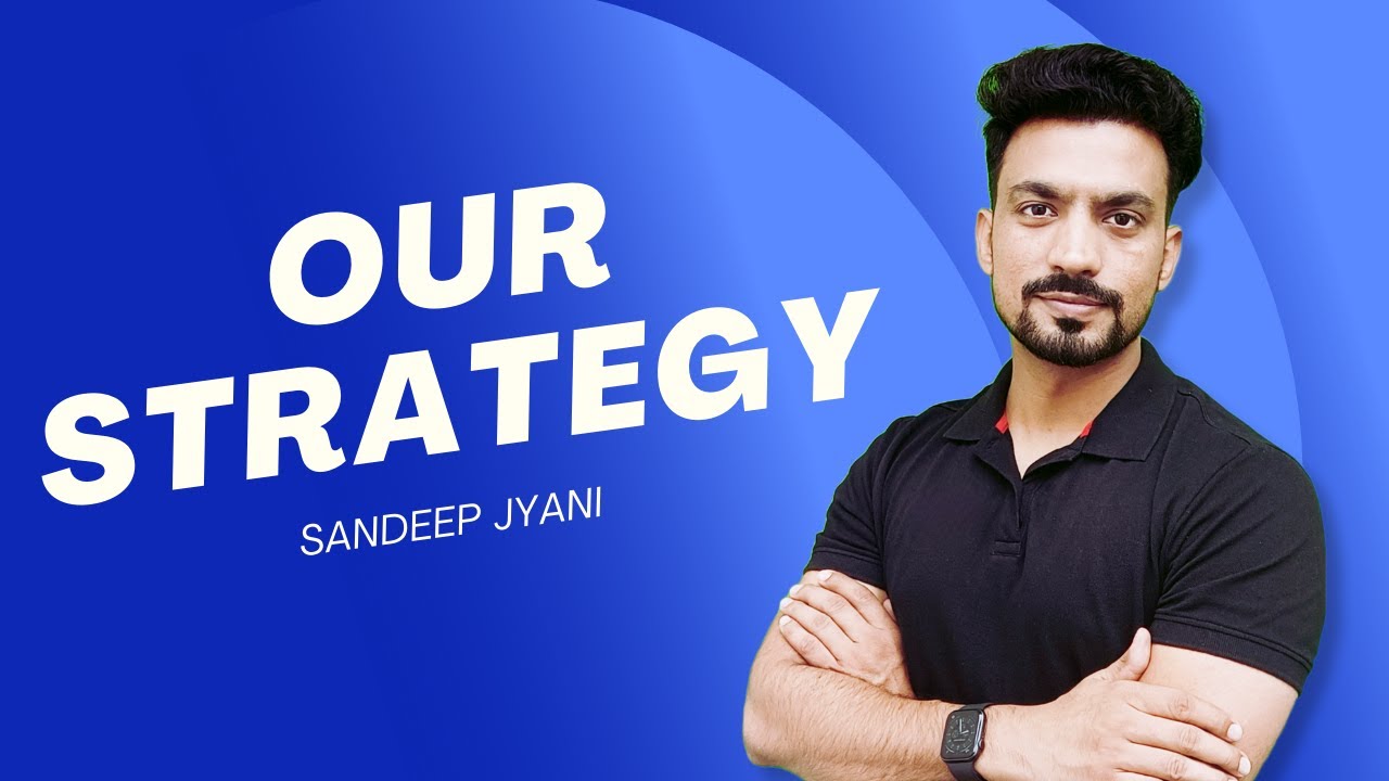 What should be "Our" Strategy ? Sandeep Jyani