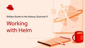 GitOps Guide to the Galaxy (Ep 11): Working with Helm