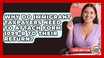 Why Do Immigrant Taxpayers Need to Attach Form 1099-R to Their Return? | Latino Family Filing News
