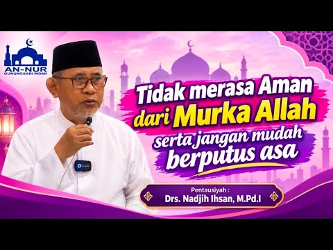Tidak merasa Aman dari Murka Allah serta jangan mudah berputus asa - Drs. Nadjih Ihsan, M.Pd.I