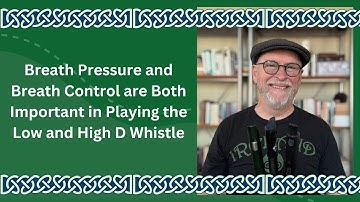 Breath Pressure and Breath Control are Both Important in Playing the Low and High D Whistle