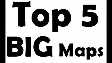 Top 5 Big Maps In 