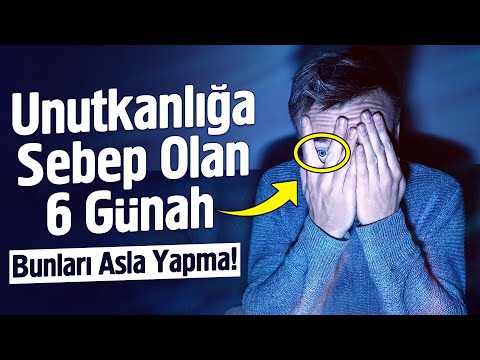 Unutkanlığa Sebep Olan 6 Günah. Asla Bunları Yapma!