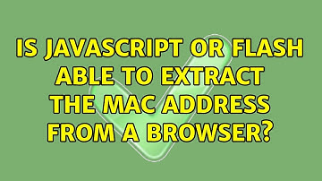 Is JavaScript or Flash able to extract the MAC address from a browser? (2 Solutions!!)