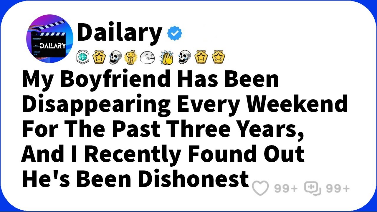 My boyfriend has been disappearing every weekend for the past three ...