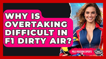 Why Is Overtaking Difficult In F1 Dirty Air? - Pole Position Experts