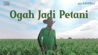 OGAH JADI PETANI | PERADABAN