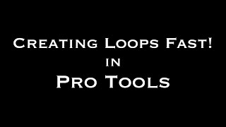 Creating Loops Quickly in Pro Tools