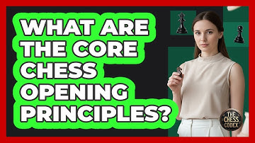 What Are The Core Chess Opening Principles?
