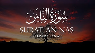 Surat An-Nas 114 (The Mankind) By Salim Bahanan سورة الناس
