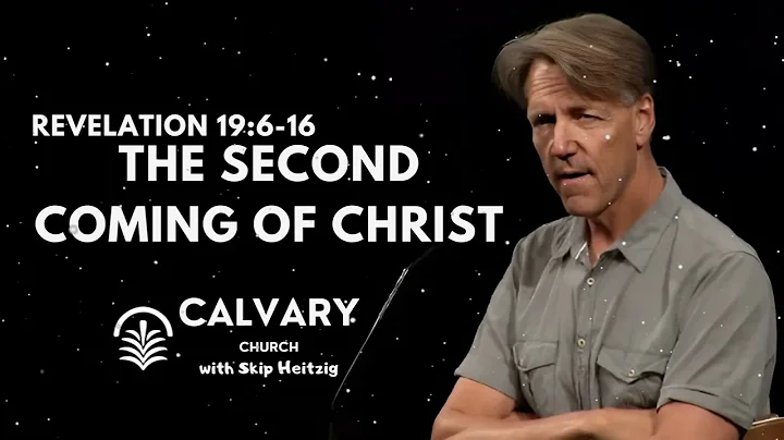 The Second Coming of Christ - Revelation 19:6-16 - Skip Heitzig Message