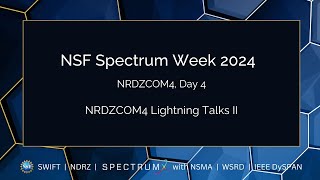 2024 NSF Spectrum Week - Day 4 - NRDZCOM4 - Lightning Talks II