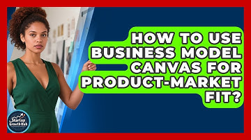 How To Use Business Model Canvas For Product-Market Fit? - The Startup Growth Hub