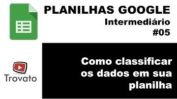 #05 - Planilhas Google - Intermediário - Classificar Dados