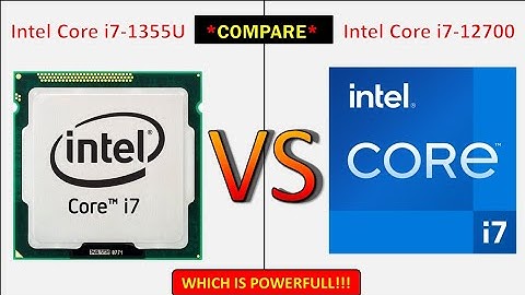 2023 Intel Core i7-1355U vs Intel Core i7-12700 Comparison
