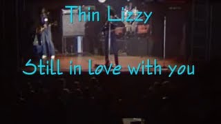 Thin Lizzy  Still in love with you