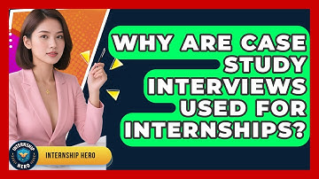 Why Are Case Study Interviews Used For Internships? - Internship Hero