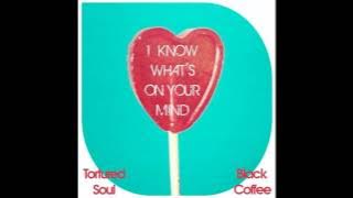 Tortured Soul vs Black Coffee - I Know What's On Your Mind (Main Mix)