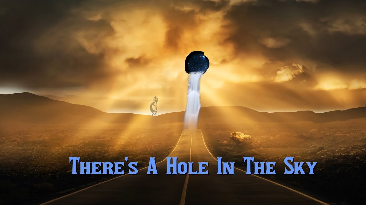 There's A Hole In The Sky - YouTube
