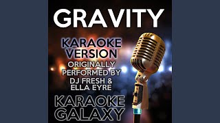 Gravity (Karaoke Version) (Originally Performed By DJ Fresh & Ella Eyre)