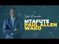 LIFE WISDOM : MTAFUTE PAULO ALLEN WAKO - JOEL NANAUKA