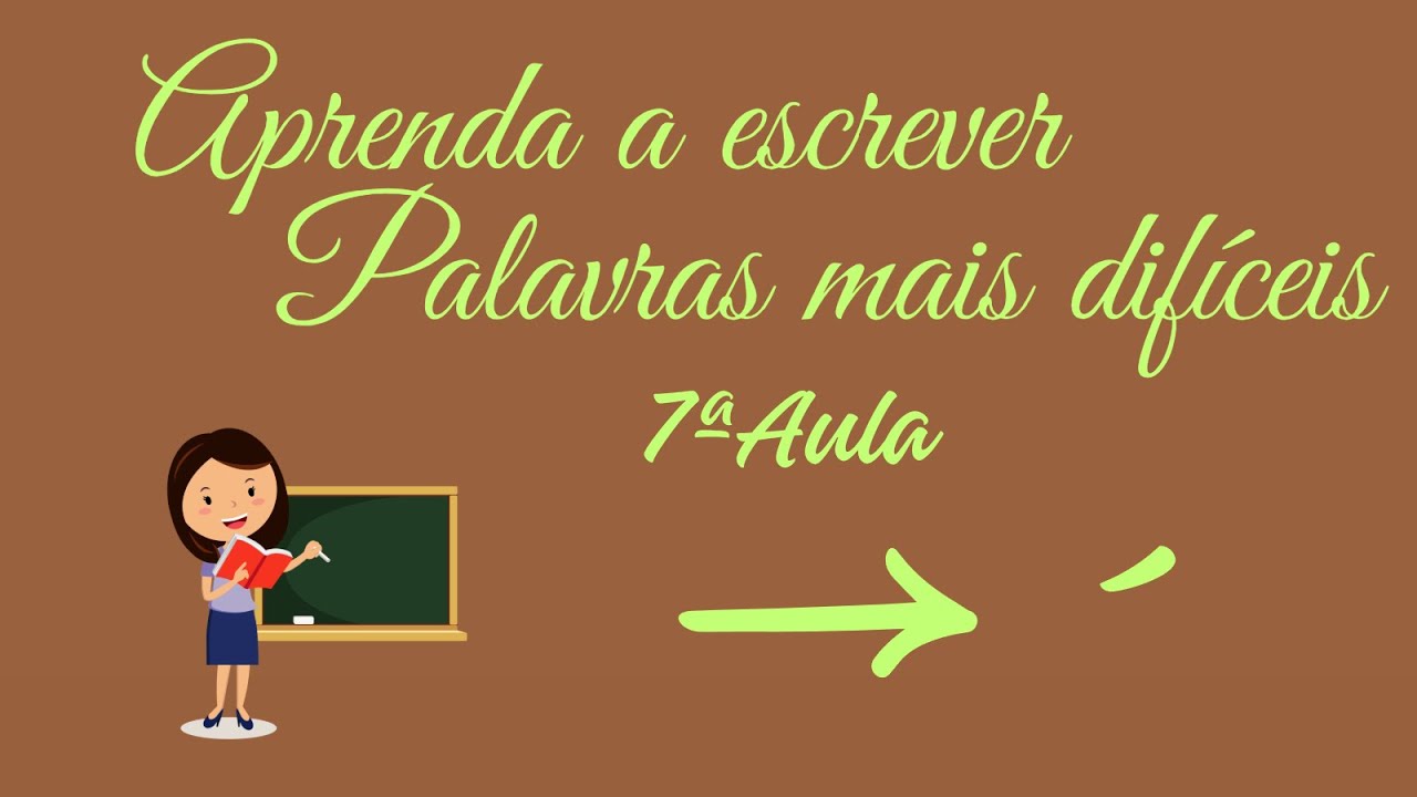 Aprenda a escrever palavras difíceis 7ª Aula