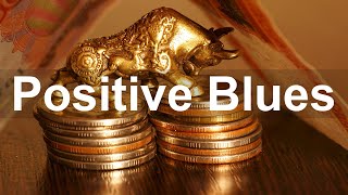 Positive Blues - Good Morning Blues Music to Relax