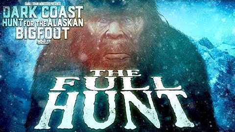 THE FULL HUNT: Dark Coast Hunt for the Alaskan Bigfoot