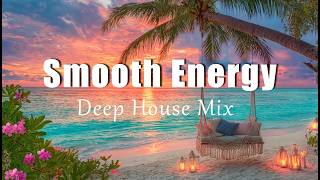 Smooth Energy | Uplifting Chill House Mix for Positive Energy