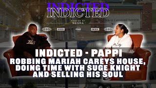 Indicted - Pappi - Robbing Mariah Careys House Doing Time With Suge Knight And Selling His Soul