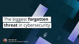 The biggest forgotten threat in cybersecurity