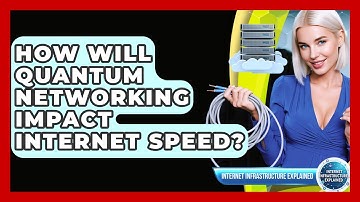 How Will Quantum Networking Impact Internet Speed? - Internet Infrastructure Explained