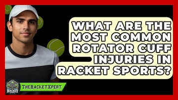 What Are The Most Common Rotator Cuff Injuries In Racket Sports? - The Racket Xpert