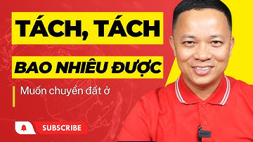 Đất diện tích bao nhiêu thì tách được thửa, lên thổ cư bao nhiêu thì được I Phạm Văn Nam