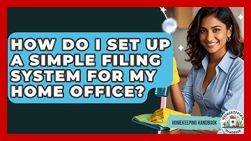 How Do I Set Up A Simple Filing System For My Home Office? - Homekeeping Handbook