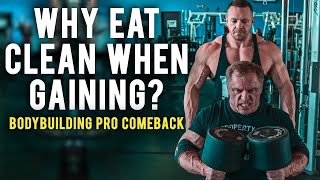 Pro Comeback - Day 16 - Why Do Bodybuilders Eat Clean When Trying to Gain