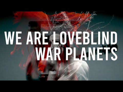 We are Loveblind (FKA Loveblind) - War Planets (Official Video)