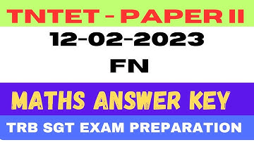 TNTET Paper 2 - 2023 | 12-02-2023 FN | Maths Answer Key  Explanation | TRB SGT exam 2024