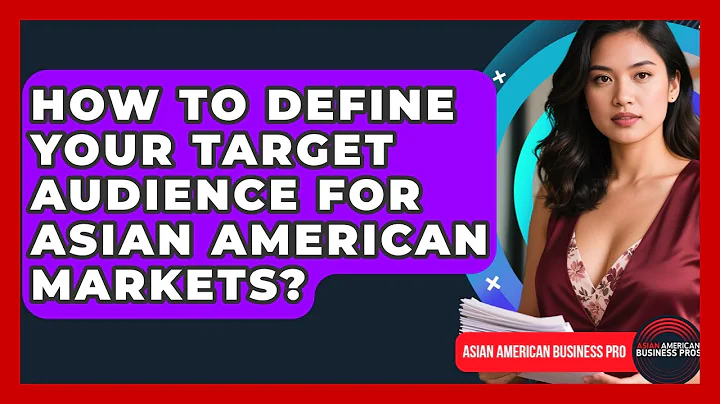 How To Define Your Target Audience For Asian American Markets? - Asian American Business Pros