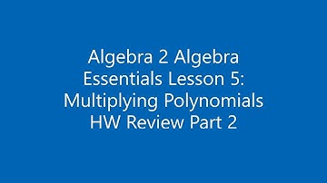 Algebra 2 Algebra Essentials Lesson 5: Multiplying Polynomials HW Review Part 2